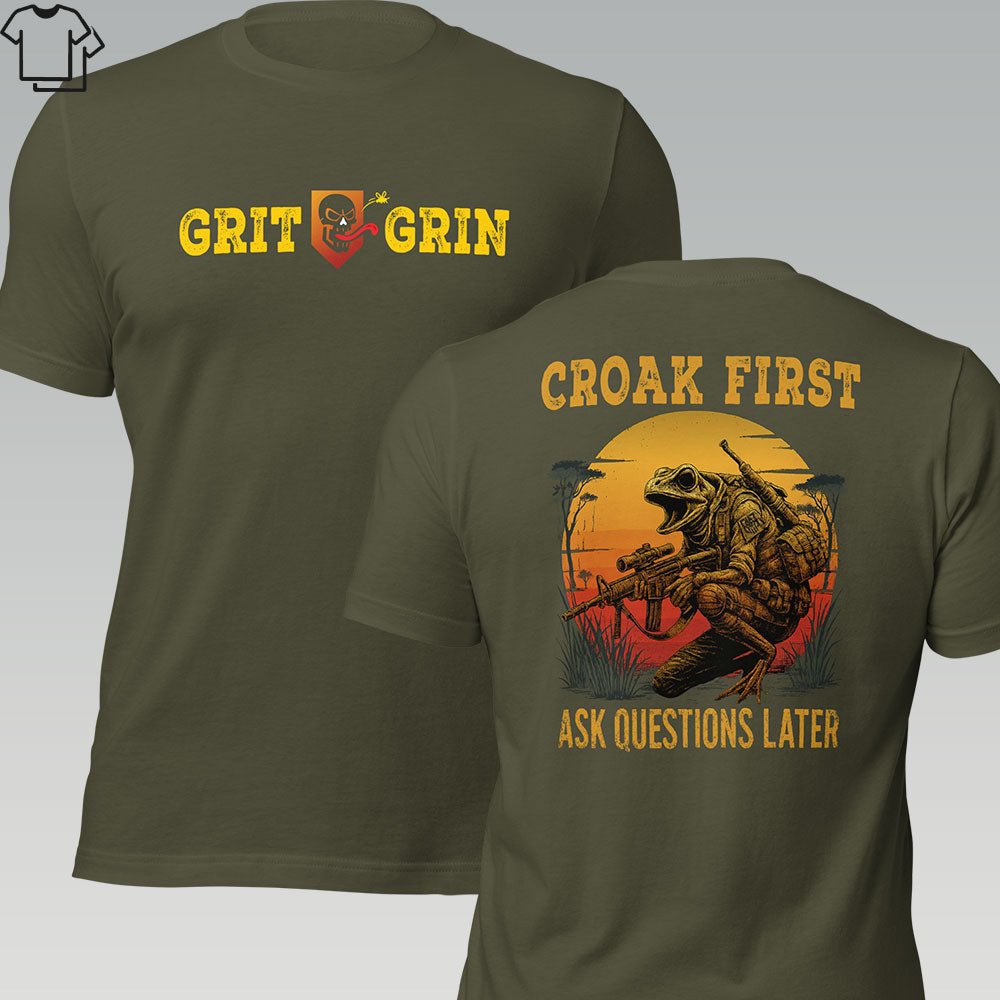 CROAK FIRST. ASK QUESTIONS LATER. - Grit & Grin Apparel