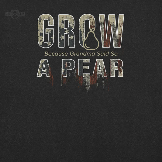 GROW A PEAR - Because Grandma Said So. - Grit & Grin Apparel
