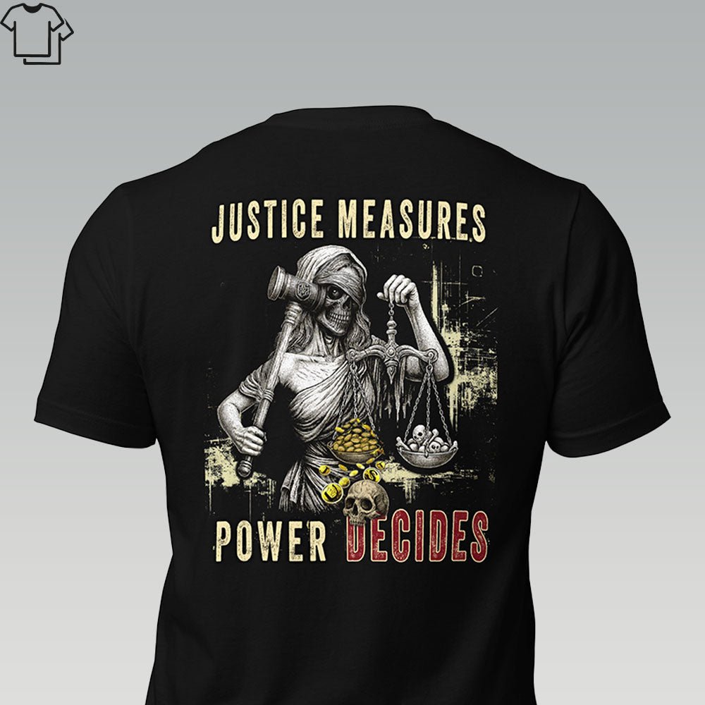 JUSTICE MEASURES, POWER DECIDES - Grit & Grin Apparel
