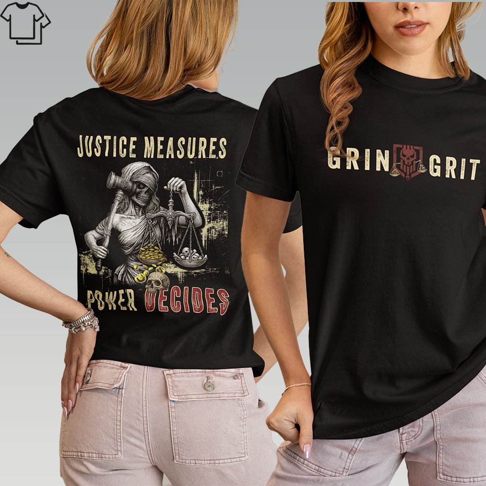 JUSTICE MEASURES, POWER DECIDES - Grit & Grin Apparel