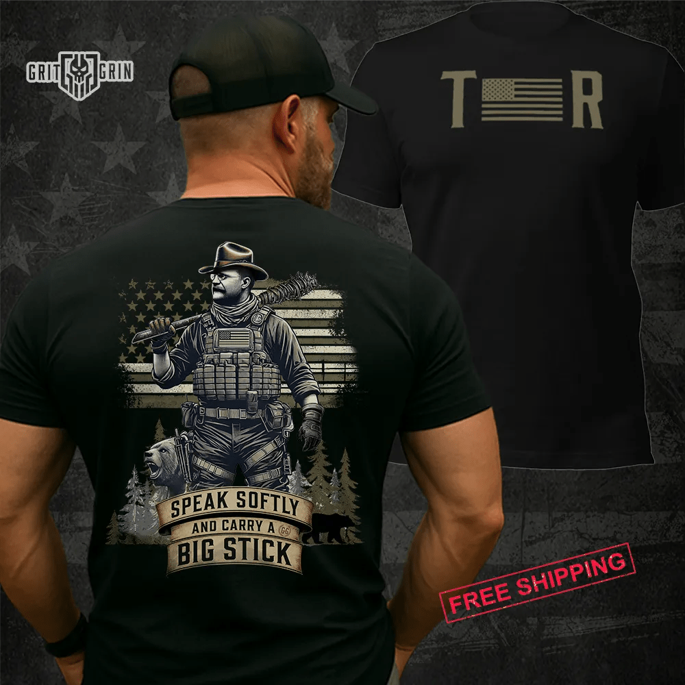 SPEAK SOFTLY AND CARRY A BIG STICK - Grit & Grin Apparel