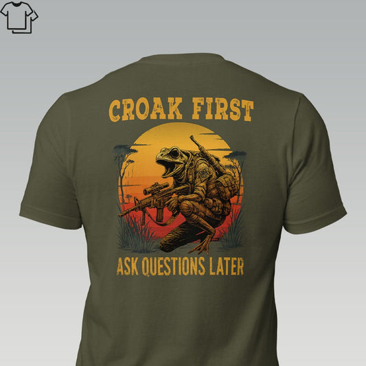 CROAK FIRST. ASK QUESTIONS LATER. - Grit & Grin Apparel