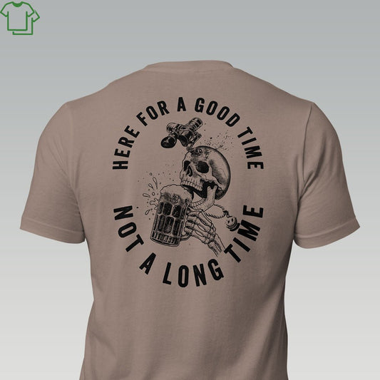 HERE FOR A GOOD TIME - Grit & Grin Apparel