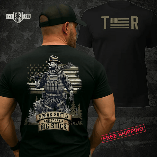SPEAK SOFTLY AND CARRY A BIG STICK - Grit & Grin Apparel