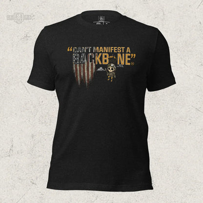 YOU CAN'T MANIFEST A BACKBONE - Grit & Grin Apparel
